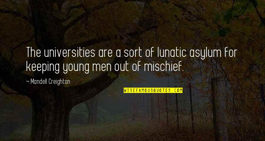 Blindman Brewing Quotes By Mandell Creighton: The universities are a sort of lunatic asylum Blindman Brewing Quotes By Mandell Creighton: The universities are a sort of lunatic asylum