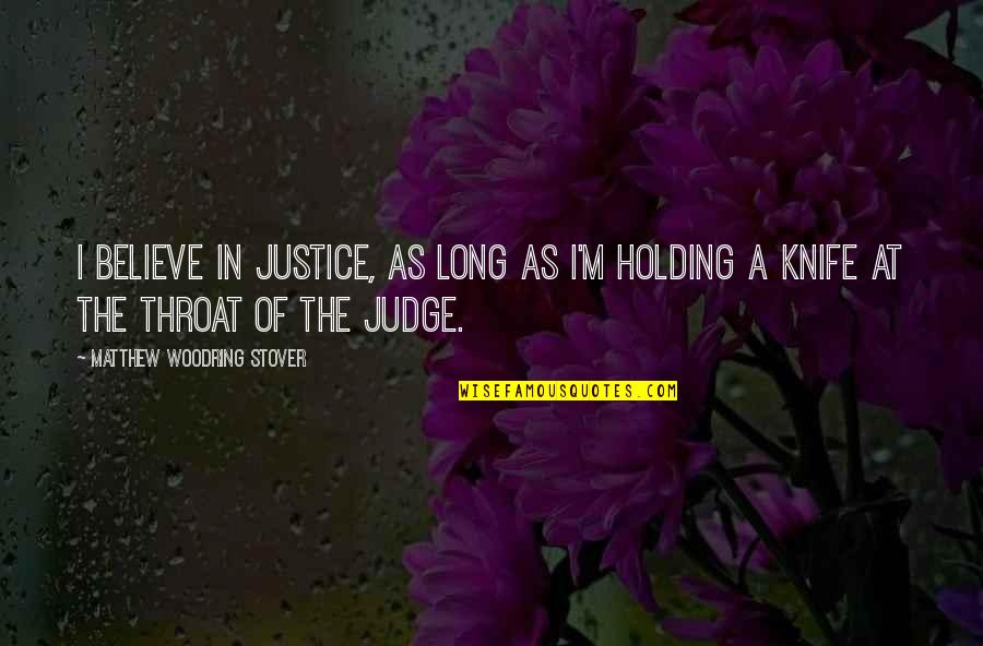 Blindness And Music Quotes By Matthew Woodring Stover: I believe in justice, as long as I'm
