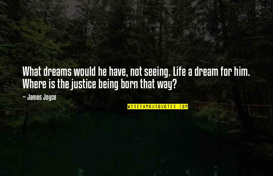 Blindness In Life Quotes By James Joyce: What dreams would he have, not seeing. Life