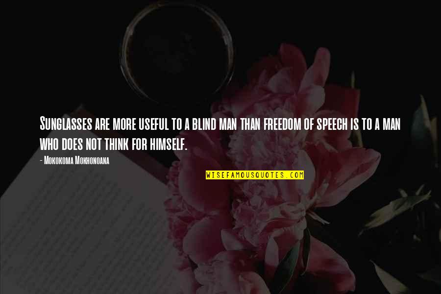 Blindness Of Man Quotes By Mokokoma Mokhonoana: Sunglasses are more useful to a blind man Blindness Of Man Quotes By Mokokoma Mokhonoana: Sunglasses are more useful to a blind man