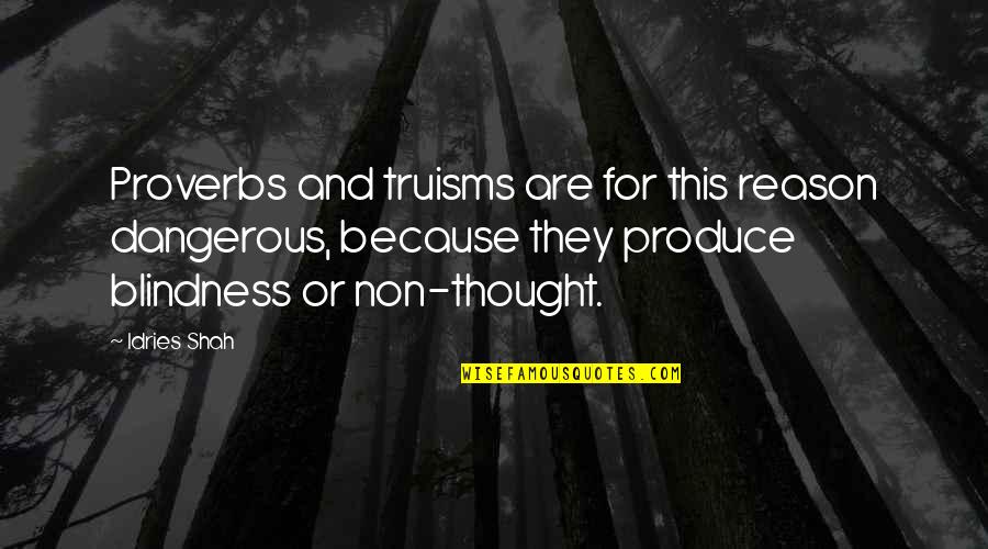Blindness Quotes By Idries Shah: Proverbs and truisms are for this reason dangerous, Blindness Quotes By Idries Shah: Proverbs and truisms are for this reason dangerous,