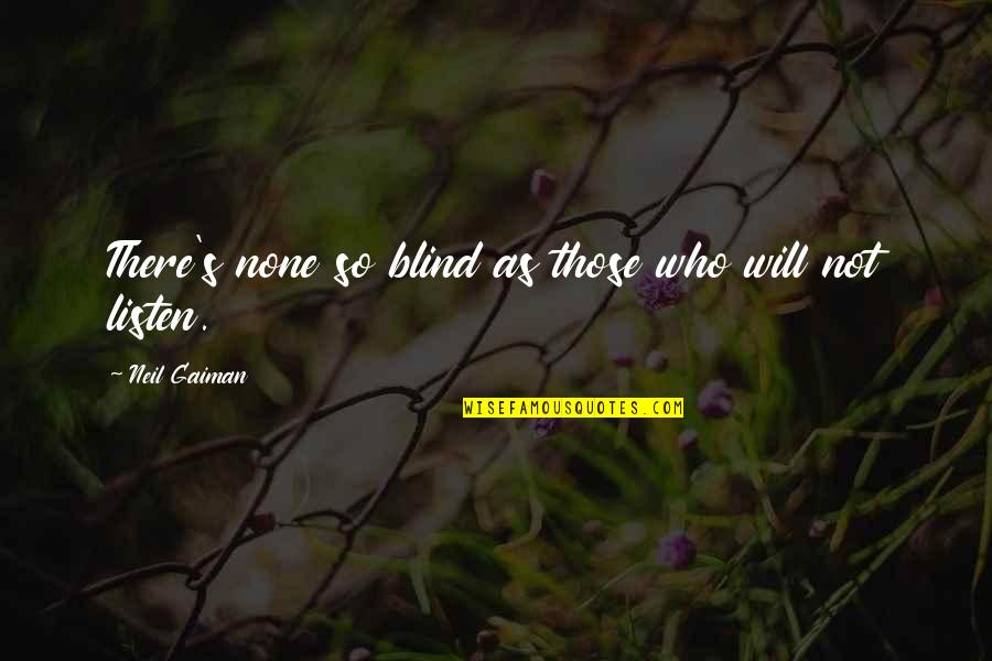 Blindness Quotes By Neil Gaiman: There's none so blind as those who will Blindness Quotes By Neil Gaiman: There's none so blind as those who will