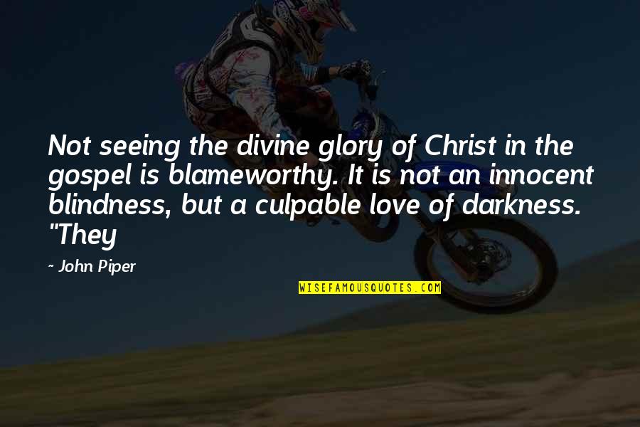 Blindness Seeing Quotes By John Piper: Not seeing the divine glory of Christ in