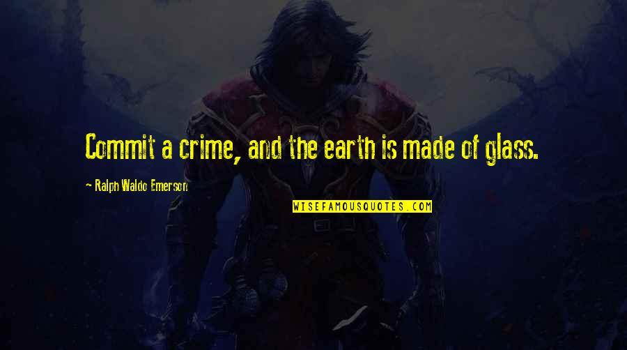 Blindness Seeing Quotes By Ralph Waldo Emerson: Commit a crime, and the earth is made