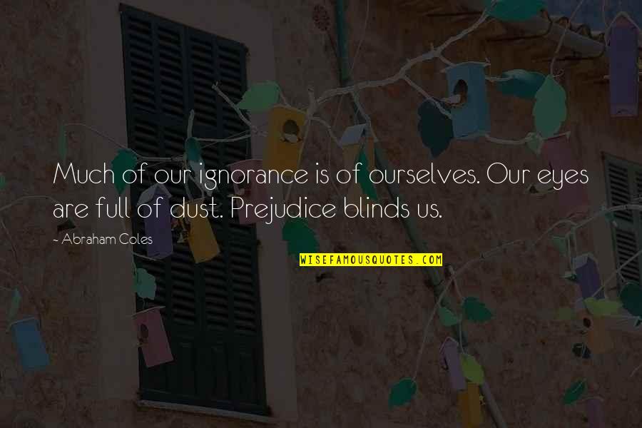 Blinds Quotes By Abraham Coles: Much of our ignorance is of ourselves. Our