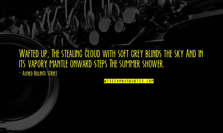 Blinds Quotes By Alfred Billings Street: Wafted up, The stealing cloud with soft grey