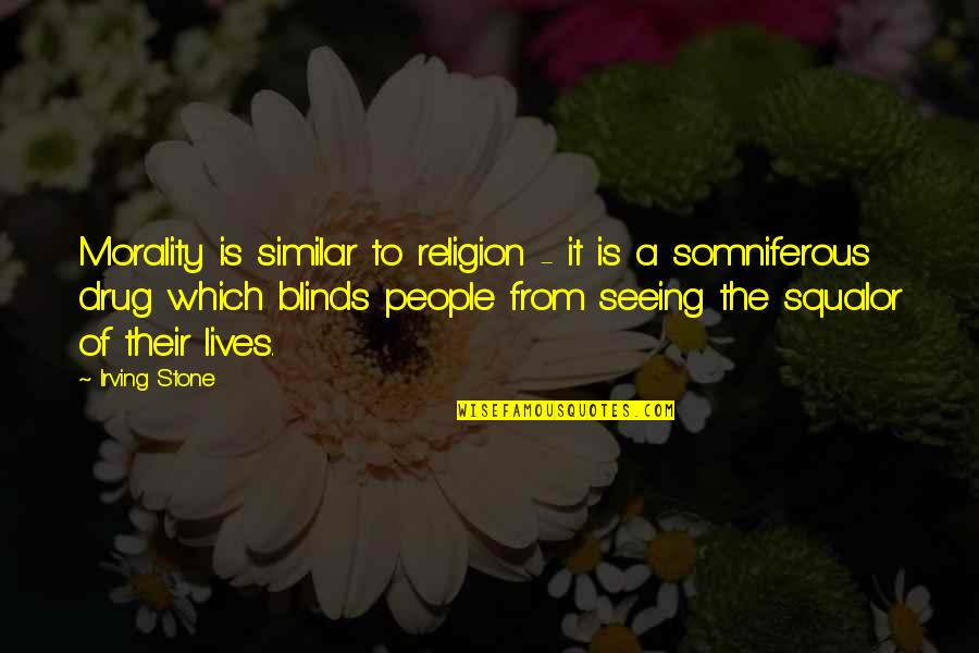 Blinds Quotes By Irving Stone: Morality is similar to religion - it is