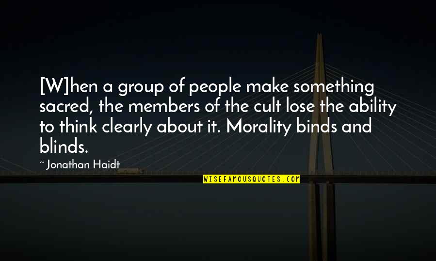 Blinds Quotes By Jonathan Haidt: [W]hen a group of people make something sacred,