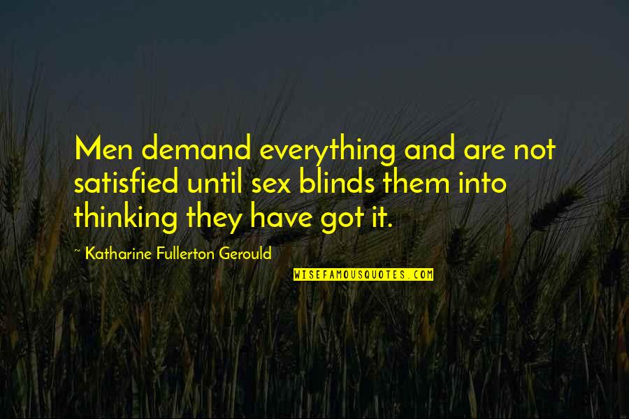 Blinds Quotes By Katharine Fullerton Gerould: Men demand everything and are not satisfied until