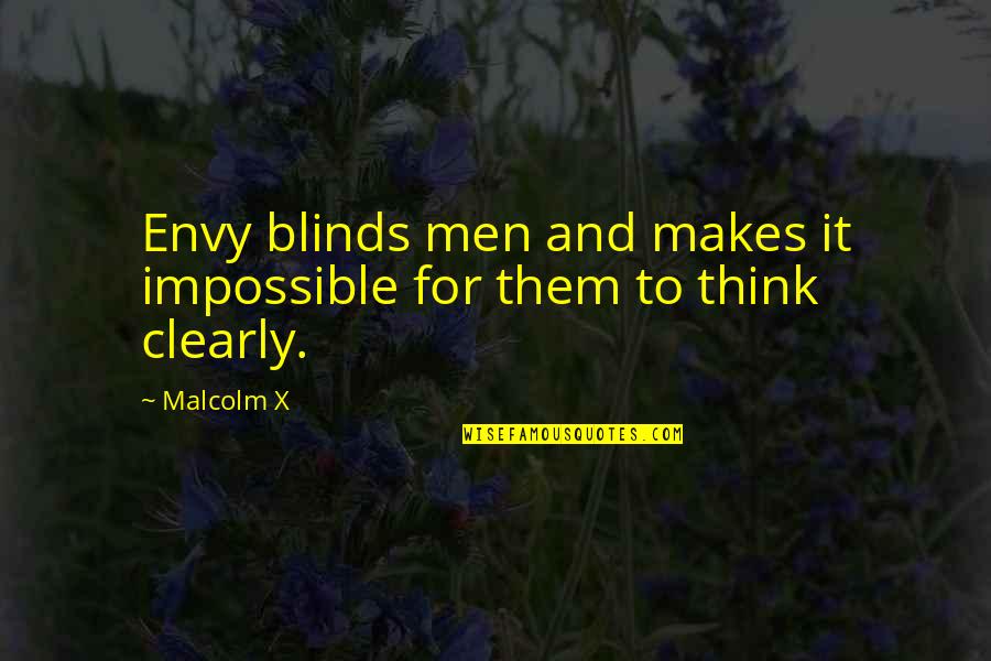 Blinds Quotes By Malcolm X: Envy blinds men and makes it impossible for