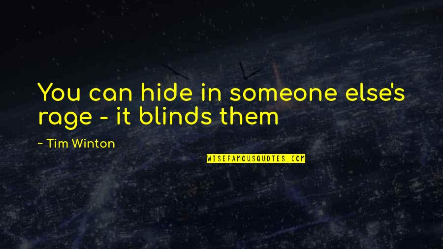 Blinds Quotes By Tim Winton: You can hide in someone else's rage -