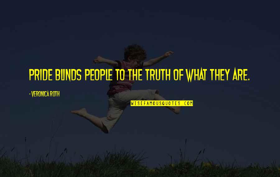 Blinds Quotes By Veronica Roth: Pride blinds people to the truth of what