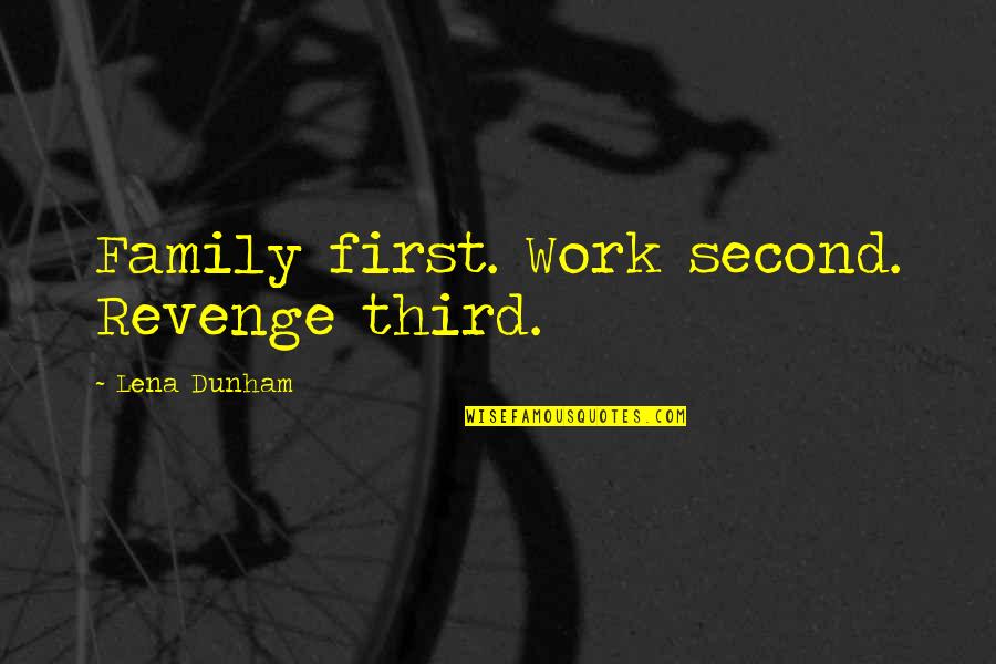 Blinds World Quotes By Lena Dunham: Family first. Work second. Revenge third.