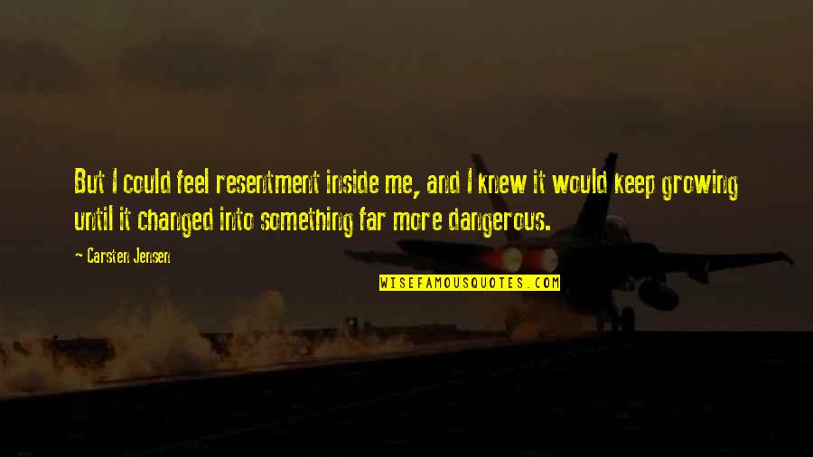 Blinds World Reviews Quotes By Carsten Jensen: But I could feel resentment inside me, and Blinds World Reviews Quotes By Carsten Jensen: But I could feel resentment inside me, and