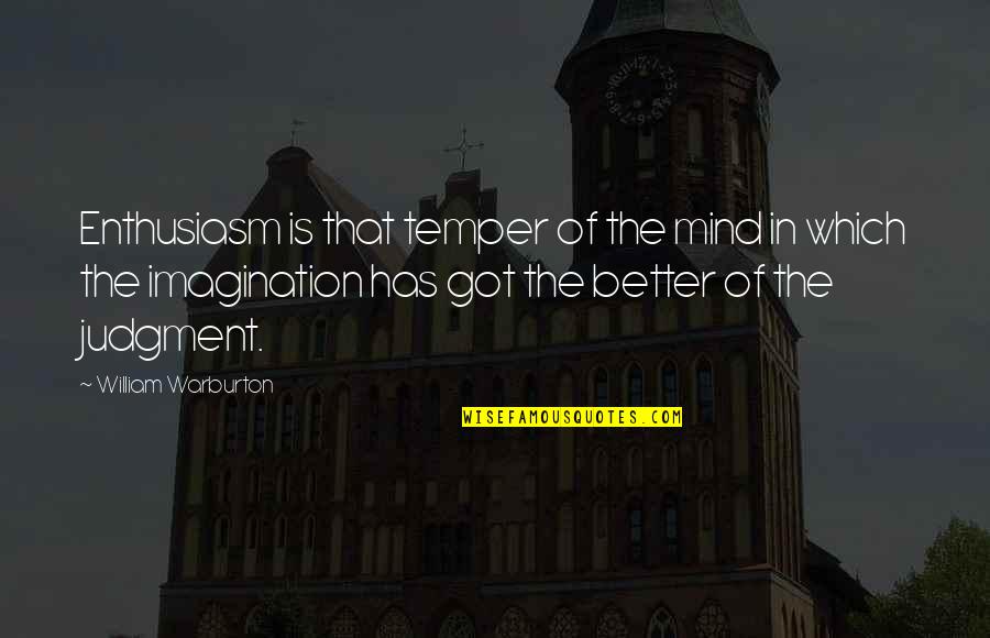 Blinds Worlds Quotes By William Warburton: Enthusiasm is that temper of the mind in Blinds Worlds Quotes By William Warburton: Enthusiasm is that temper of the mind in