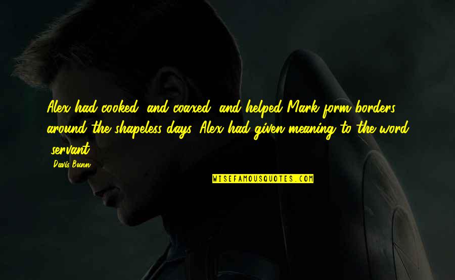Blindsided Priscilla Cummings Quotes By Davis Bunn: Alex had cooked, and coaxed, and helped Mark Blindsided Priscilla Cummings Quotes By Davis Bunn: Alex had cooked, and coaxed, and helped Mark
