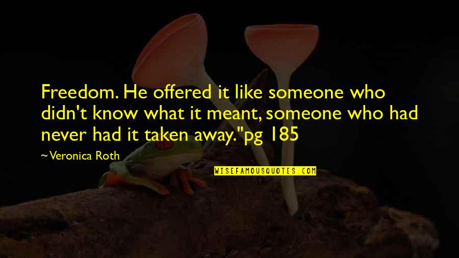 Blindsight Book Quotes By Veronica Roth: Freedom. He offered it like someone who didn't Blindsight Book Quotes By Veronica Roth: Freedom. He offered it like someone who didn't
