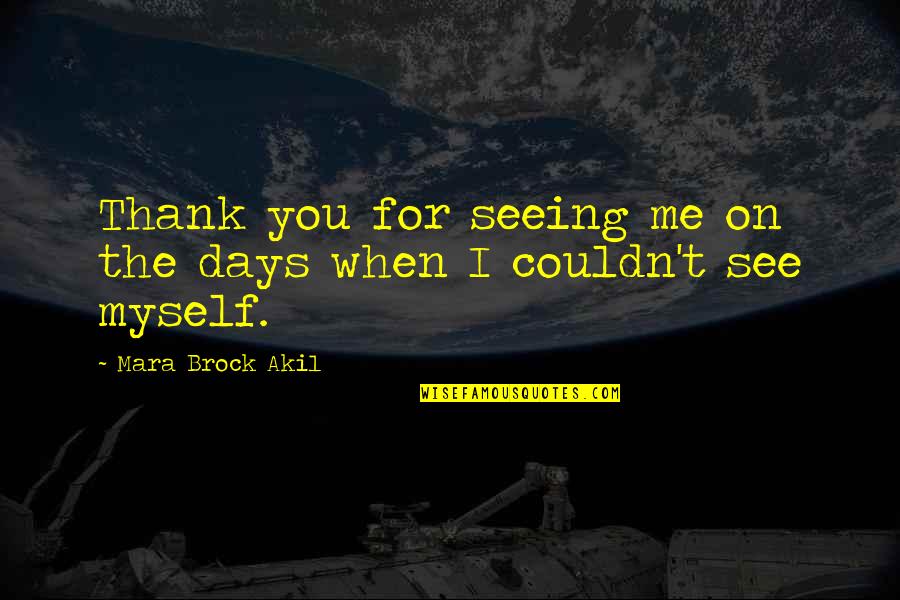 Blindsighted Movie Quotes By Mara Brock Akil: Thank you for seeing me on the days Blindsighted Movie Quotes By Mara Brock Akil: Thank you for seeing me on the days