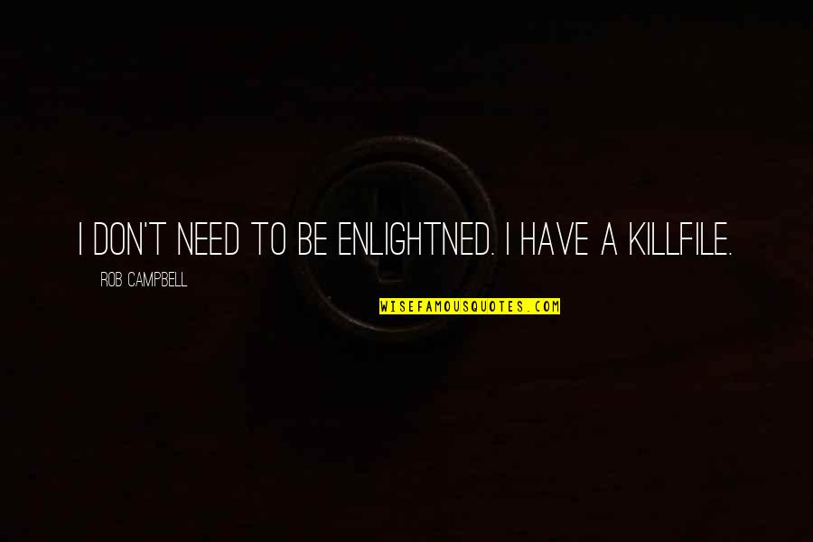 Blindsonline Quotes By Rob Campbell: I don't need to be enlightned. I have