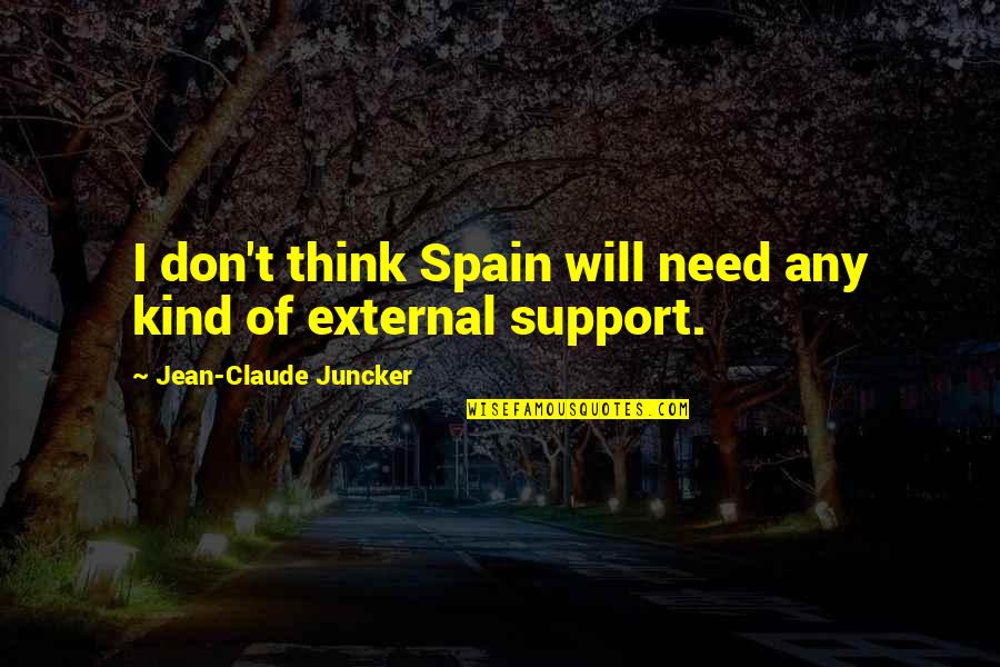Blindsource Quotes By Jean-Claude Juncker: I don't think Spain will need any kind