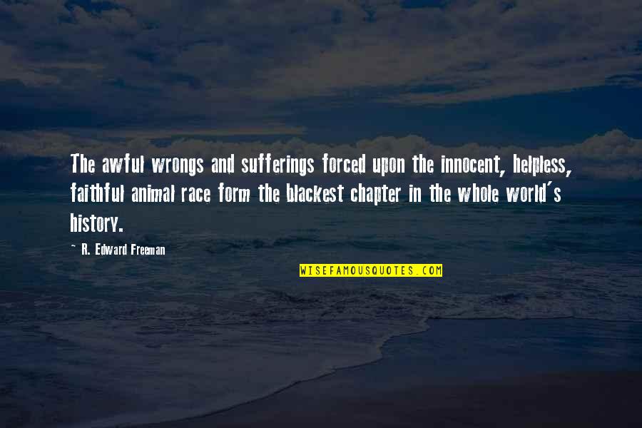Blindur On Youtube Quotes By R. Edward Freeman: The awful wrongs and sufferings forced upon the Blindur On Youtube Quotes By R. Edward Freeman: The awful wrongs and sufferings forced upon the