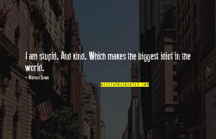 Bling Bling Crackhead Quotes By Markus Zusak: I am stupid. And kind. Which makes the