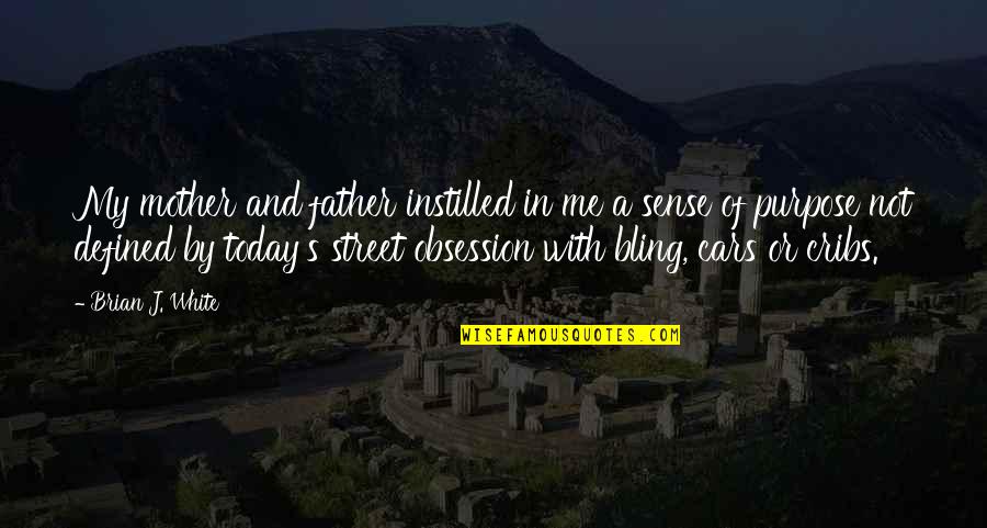 Bling Out Quotes By Brian J. White: My mother and father instilled in me a
