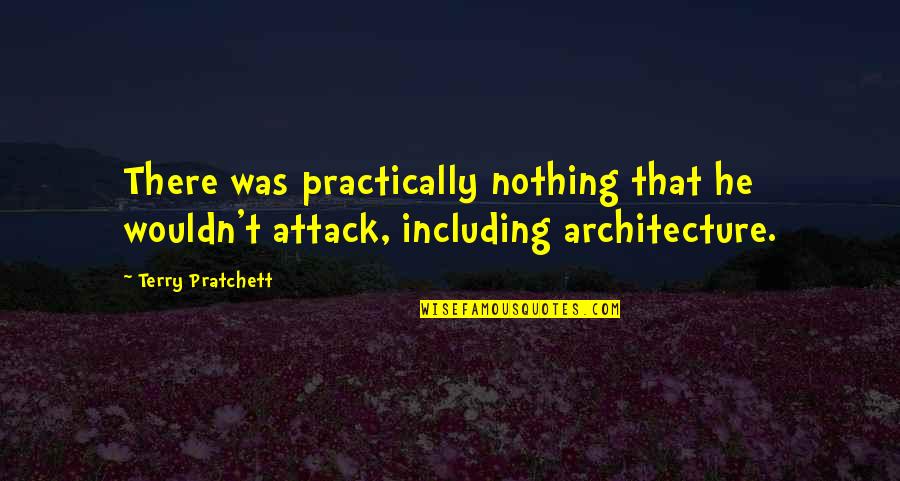 Bling Shoes Quotes By Terry Pratchett: There was practically nothing that he wouldn't attack,