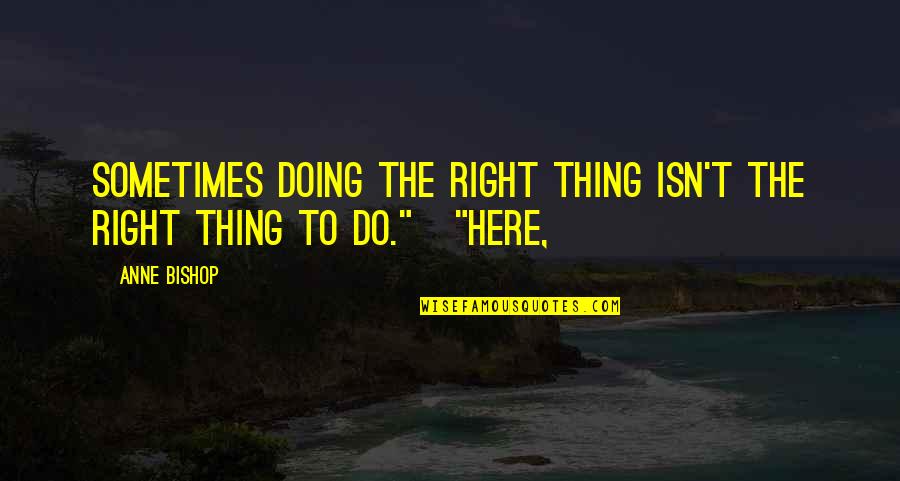 Bling Wall Quotes By Anne Bishop: Sometimes doing the right thing isn't the right