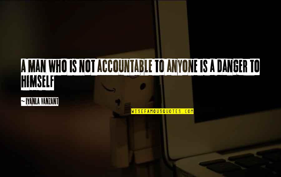 Bling Wall Quotes By Iyanla Vanzant: A man who is not accountable to anyone