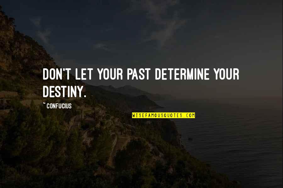 Blinged Out Face Quotes By Confucius: Don't let your past determine your destiny.