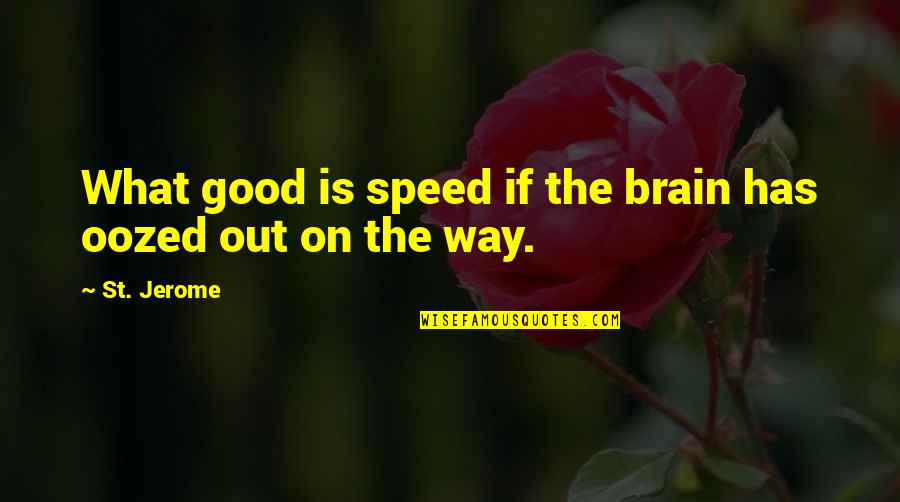 Blinged Out Face Quotes By St. Jerome: What good is speed if the brain has