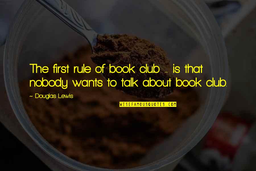 Blinging Quotes By Douglas Lewis: The first rule of book club - is