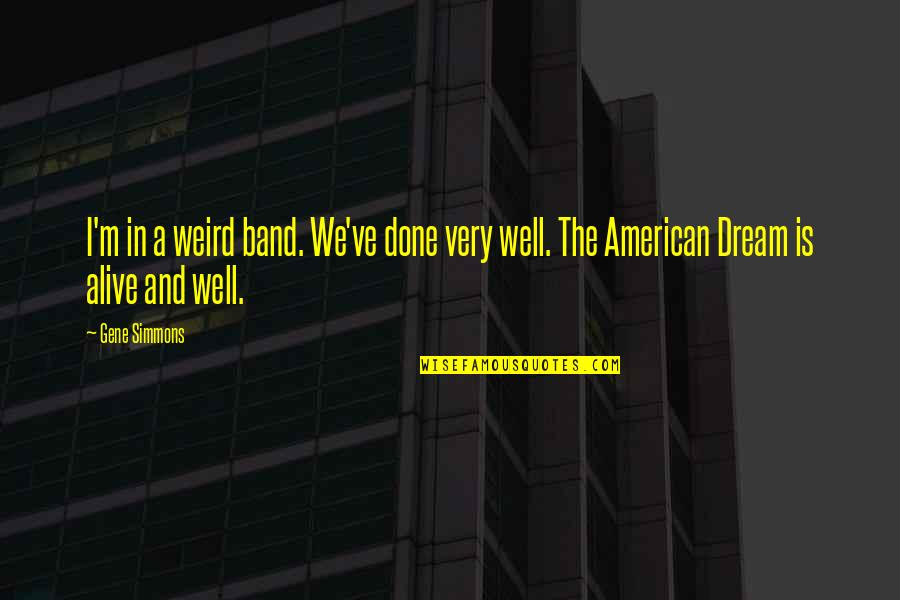 Blingy Masks Quotes By Gene Simmons: I'm in a weird band. We've done very