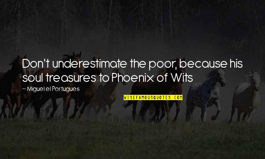 Blink 182 Adam's Song Quotes By Miguel El Portugues: Don't underestimate the poor, because his soul treasures