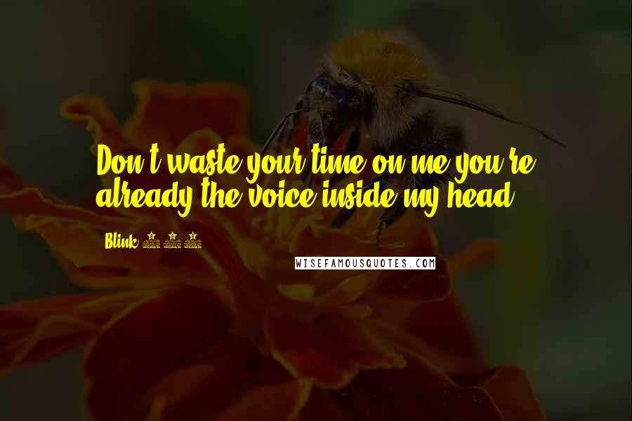 Blink-182 quotes: Don't waste your time on me you're already the voice inside my head