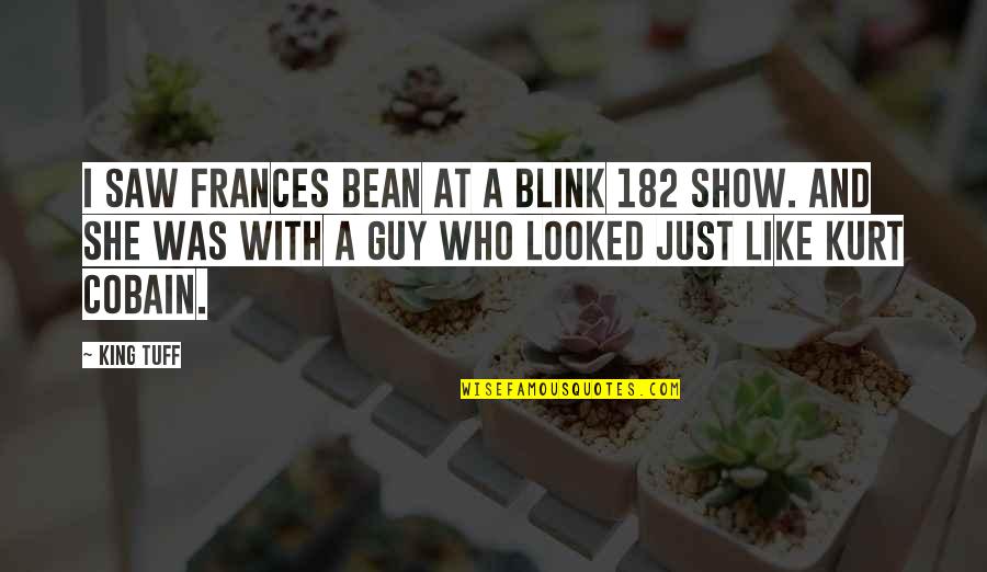 Blink 182 Quotes By King Tuff: I saw Frances Bean at a Blink 182