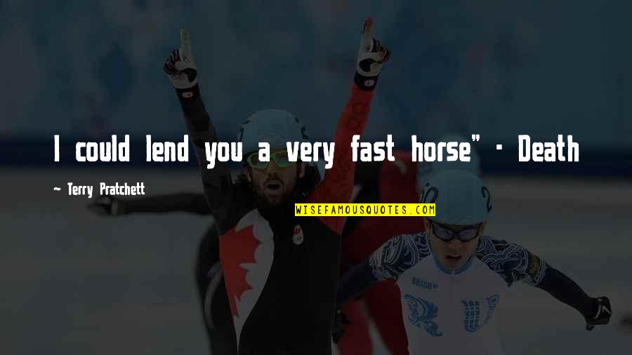 Blink 182 Quotes Quotes By Terry Pratchett: I could lend you a very fast horse"