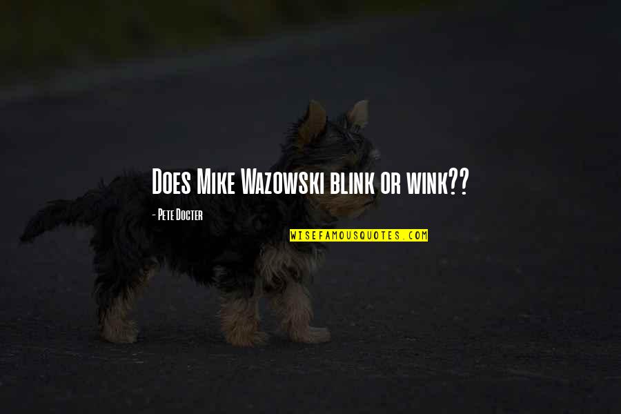 Blink Blink Quotes By Pete Docter: Does Mike Wazowski blink or wink?? Blink Blink Quotes By Pete Docter: Does Mike Wazowski blink or wink??