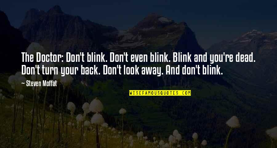 Blink Doctor Who Quotes By Steven Moffat: The Doctor: Don't blink. Don't even blink. Blink Blink Doctor Who Quotes By Steven Moffat: The Doctor: Don't blink. Don't even blink. Blink