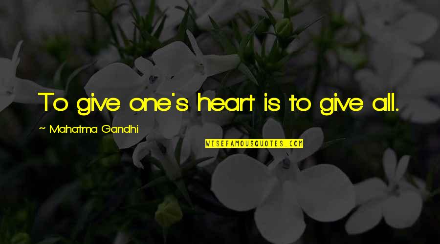 Blink Of An Eye Love Quotes By Mahatma Gandhi: To give one's heart is to give all.