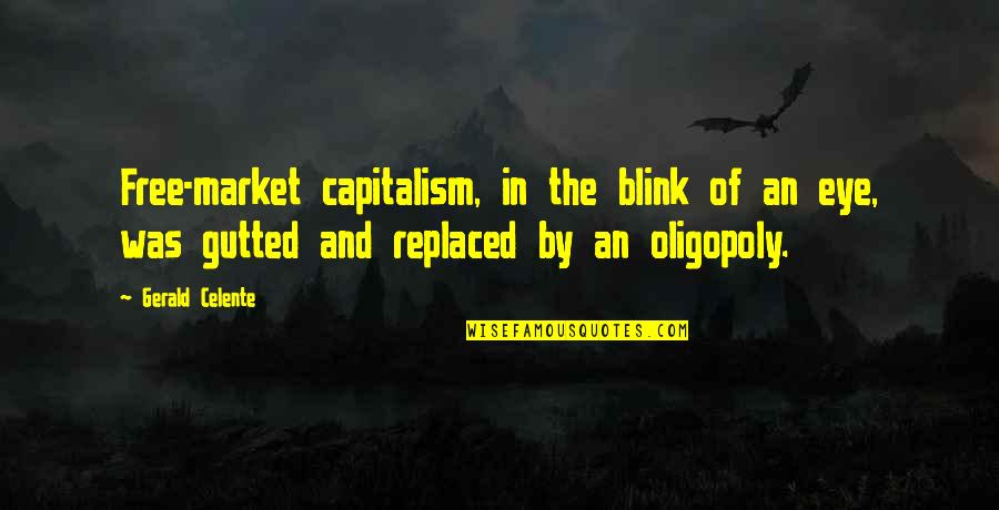 Blink Of An Eye Quotes By Gerald Celente: Free-market capitalism, in the blink of an eye,
