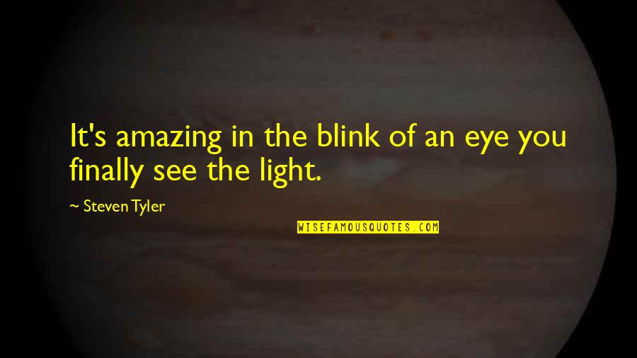 Blink Of An Eye Quotes By Steven Tyler: It's amazing in the blink of an eye