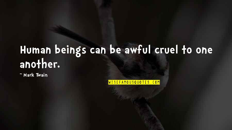 Blink Priming Quotes By Mark Twain: Human beings can be awful cruel to one Blink Priming Quotes By Mark Twain: Human beings can be awful cruel to one