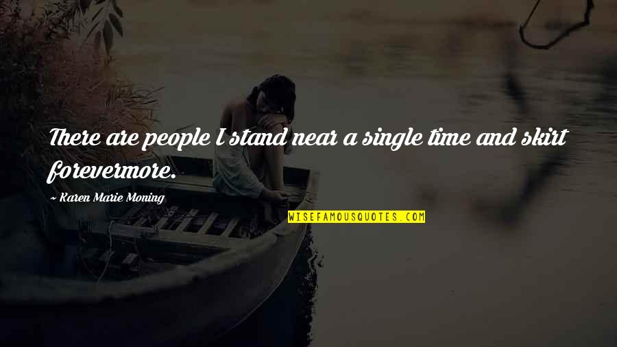 Blinka Store Quotes By Karen Marie Moning: There are people I stand near a single Blinka Store Quotes By Karen Marie Moning: There are people I stand near a single