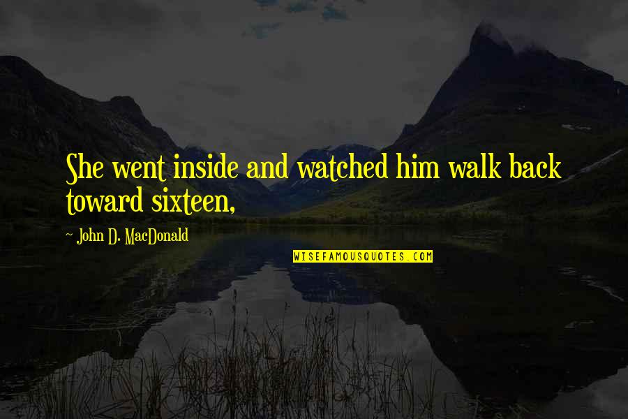 Blinked Eye Quotes By John D. MacDonald: She went inside and watched him walk back Blinked Eye Quotes By John D. MacDonald: She went inside and watched him walk back