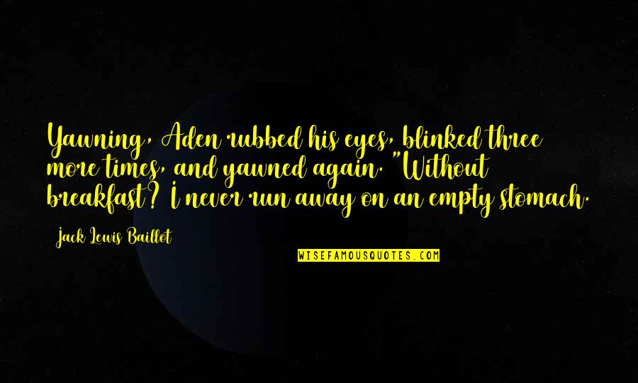 Blinked Quotes By Jack Lewis Baillot: Yawning, Aden rubbed his eyes, blinked three more