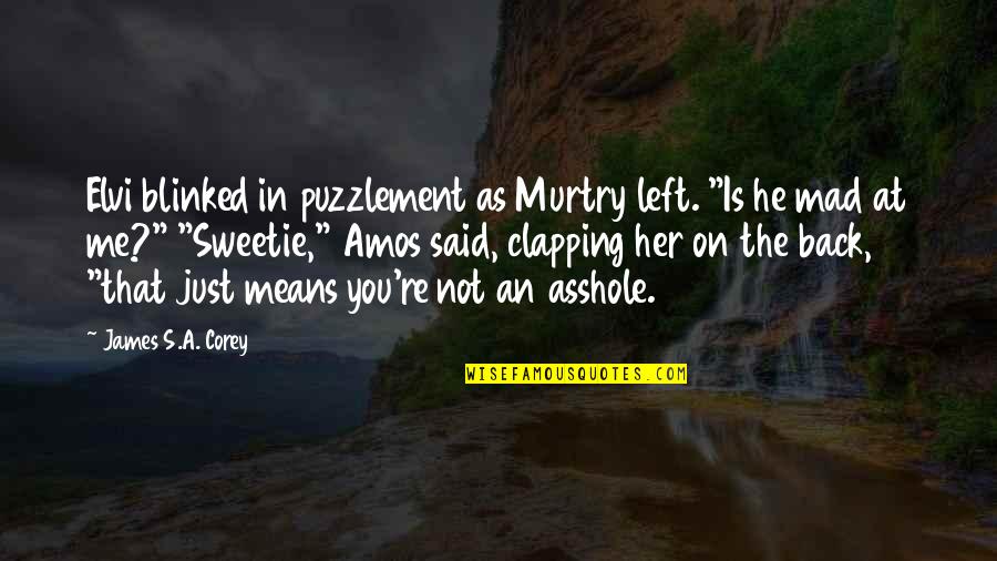 Blinked Quotes By James S.A. Corey: Elvi blinked in puzzlement as Murtry left. "Is
