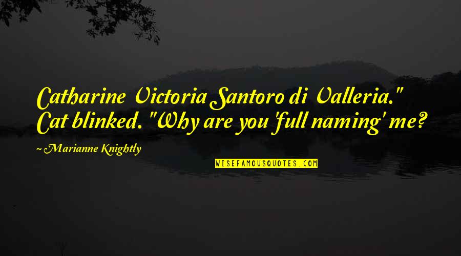 Blinked Quotes By Marianne Knightly: Catharine Victoria Santoro di Valleria." Cat blinked. "Why
