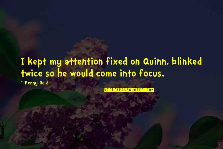 Blinked Quotes By Penny Reid: I kept my attention fixed on Quinn, blinked